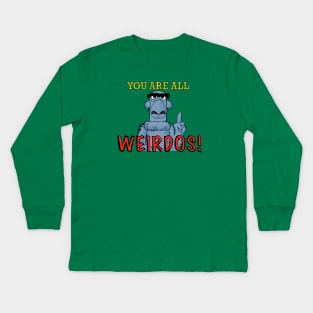 You are all weirdos! Kids Long Sleeve T-Shirt